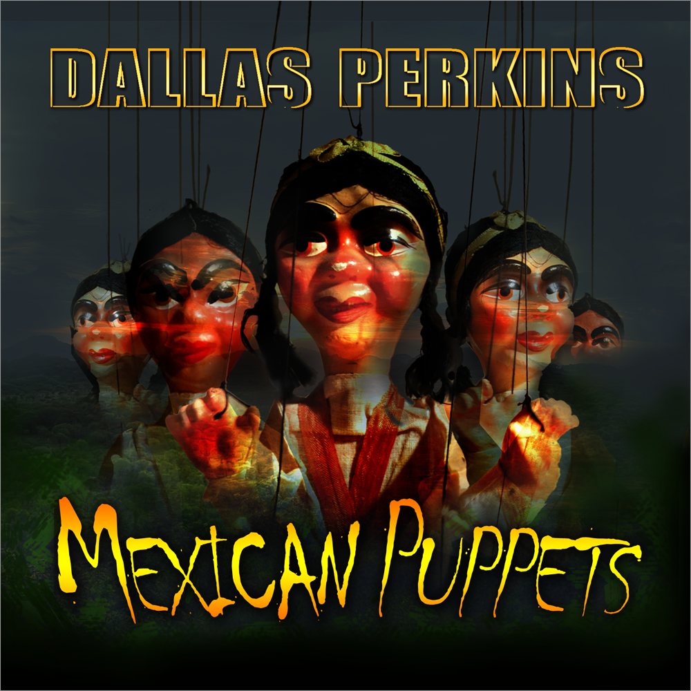 Dallas Perkins - Mexican Puppets